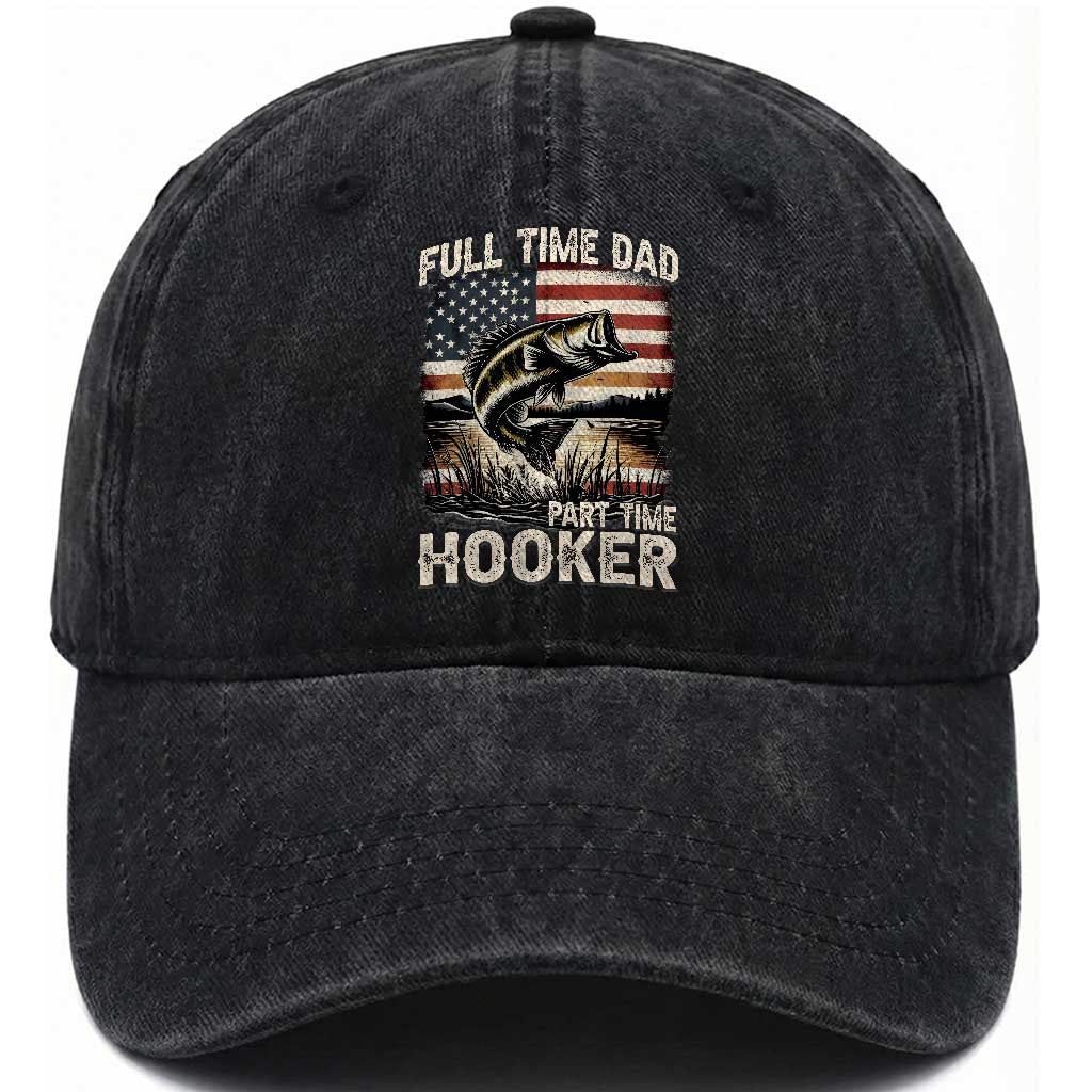 Funny Full Time Dad Part Time Hooker Washed Cotton Baseball Cap Fisherman Father's Day American Flag