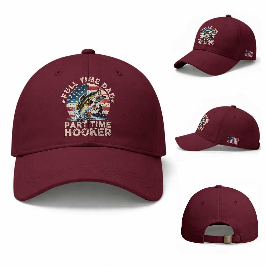 Funny Full Time Dad Part Time Hooker Baseball Cap Fishing Dad American Flag