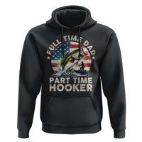Funny Full Time Dad Part Time Hooker Hoodie Fishing Dad American Flag