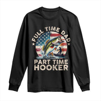 Funny Full Time Dad Part Time Hooker Long Sleeve Shirt Fishing Dad American Flag