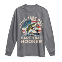 Funny Full Time Dad Part Time Hooker Long Sleeve Shirt Fishing Dad American Flag