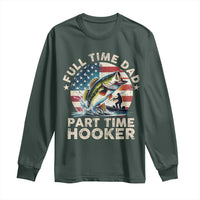 Funny Full Time Dad Part Time Hooker Long Sleeve Shirt Fishing Dad American Flag