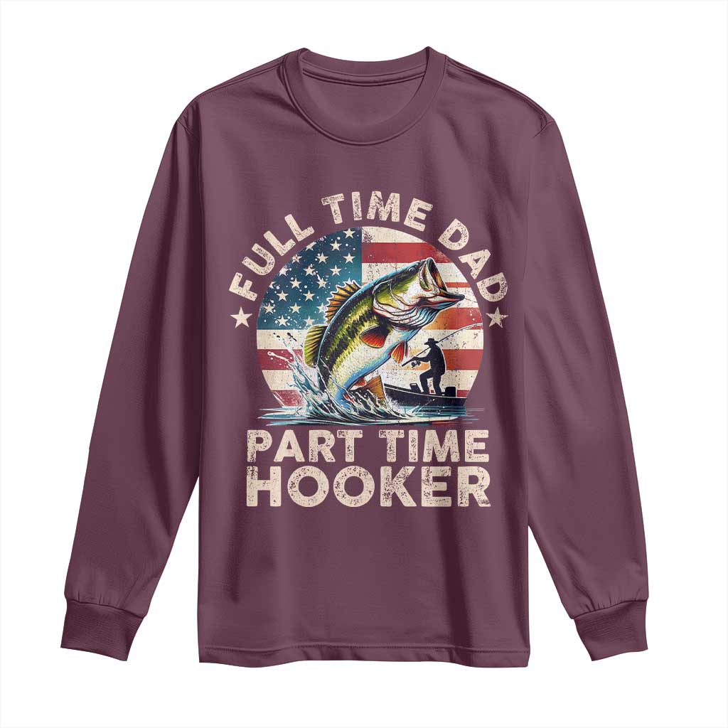 Funny Full Time Dad Part Time Hooker Long Sleeve Shirt Fishing Dad American Flag