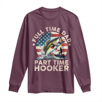 Funny Full Time Dad Part Time Hooker Long Sleeve Shirt Fishing Dad American Flag