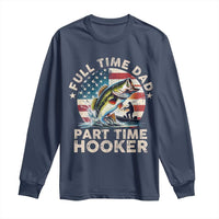Funny Full Time Dad Part Time Hooker Long Sleeve Shirt Fishing Dad American Flag
