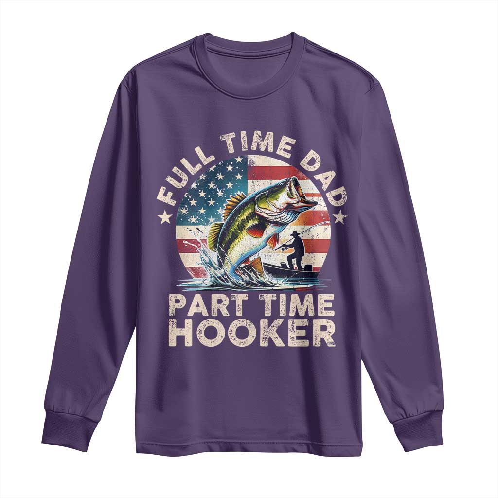 Funny Full Time Dad Part Time Hooker Long Sleeve Shirt Fishing Dad American Flag