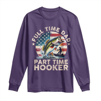 Funny Full Time Dad Part Time Hooker Long Sleeve Shirt Fishing Dad American Flag
