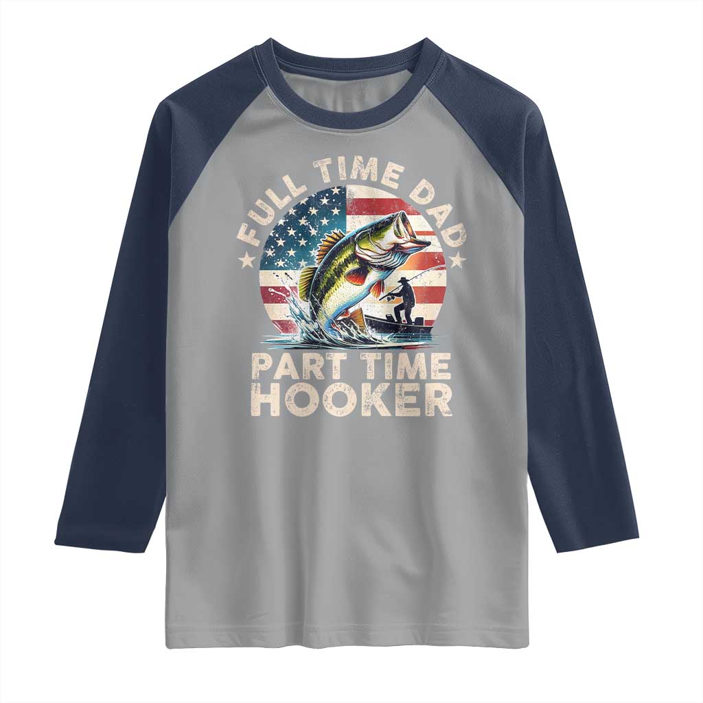 Funny Full Time Dad Part Time Hooker Raglan Shirt Fishing Dad American Flag