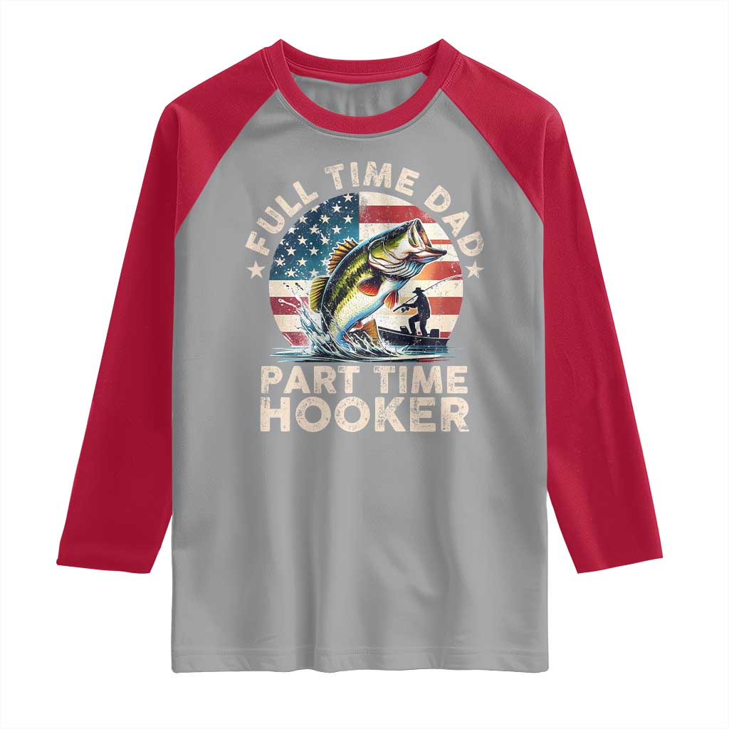 Funny Full Time Dad Part Time Hooker Raglan Shirt Fishing Dad American Flag