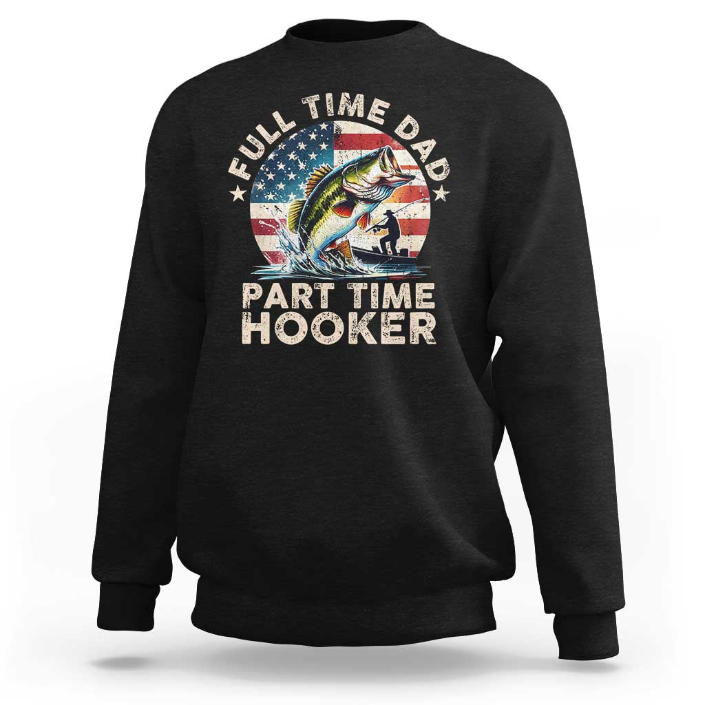 Funny Full Time Dad Part Time Hooker Sweatshirt Fishing Dad American Flag