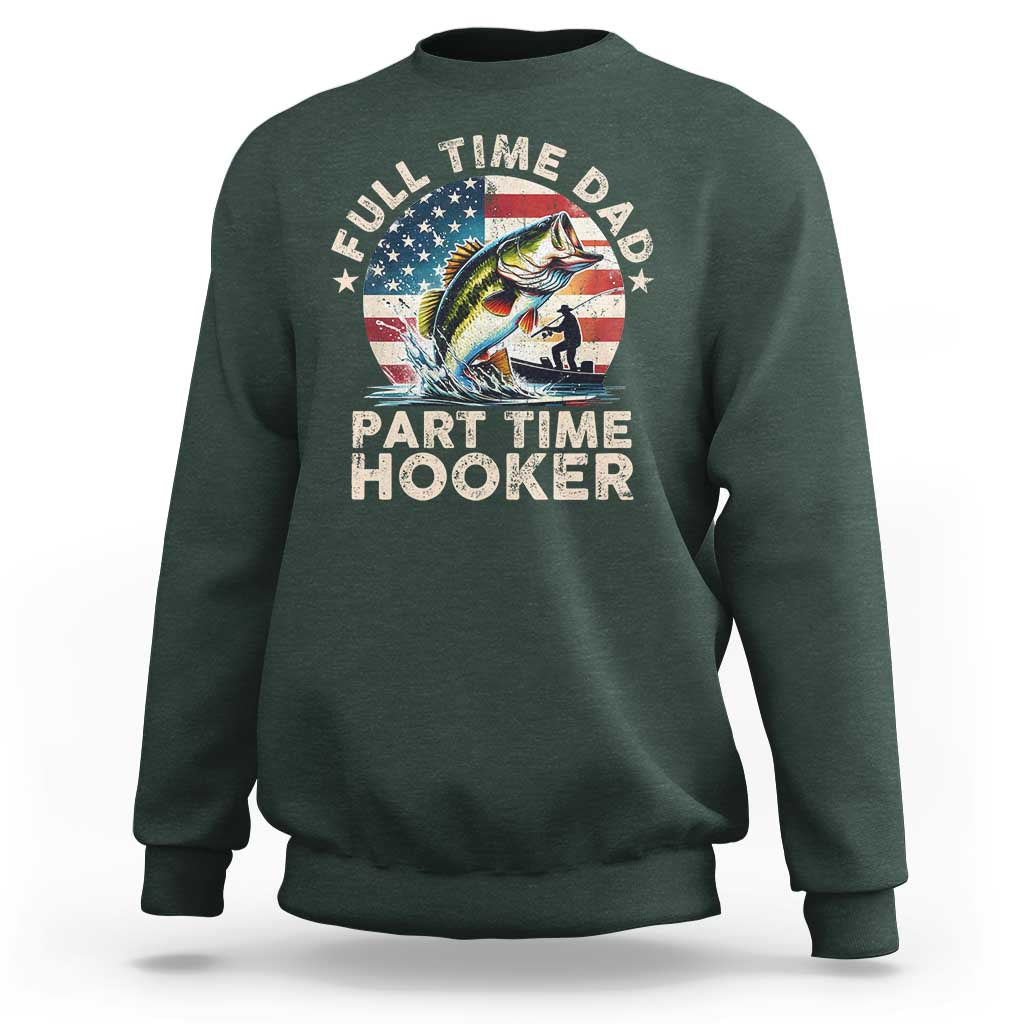 Funny Full Time Dad Part Time Hooker Sweatshirt Fishing Dad American Flag