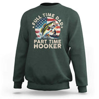Funny Full Time Dad Part Time Hooker Sweatshirt Fishing Dad American Flag