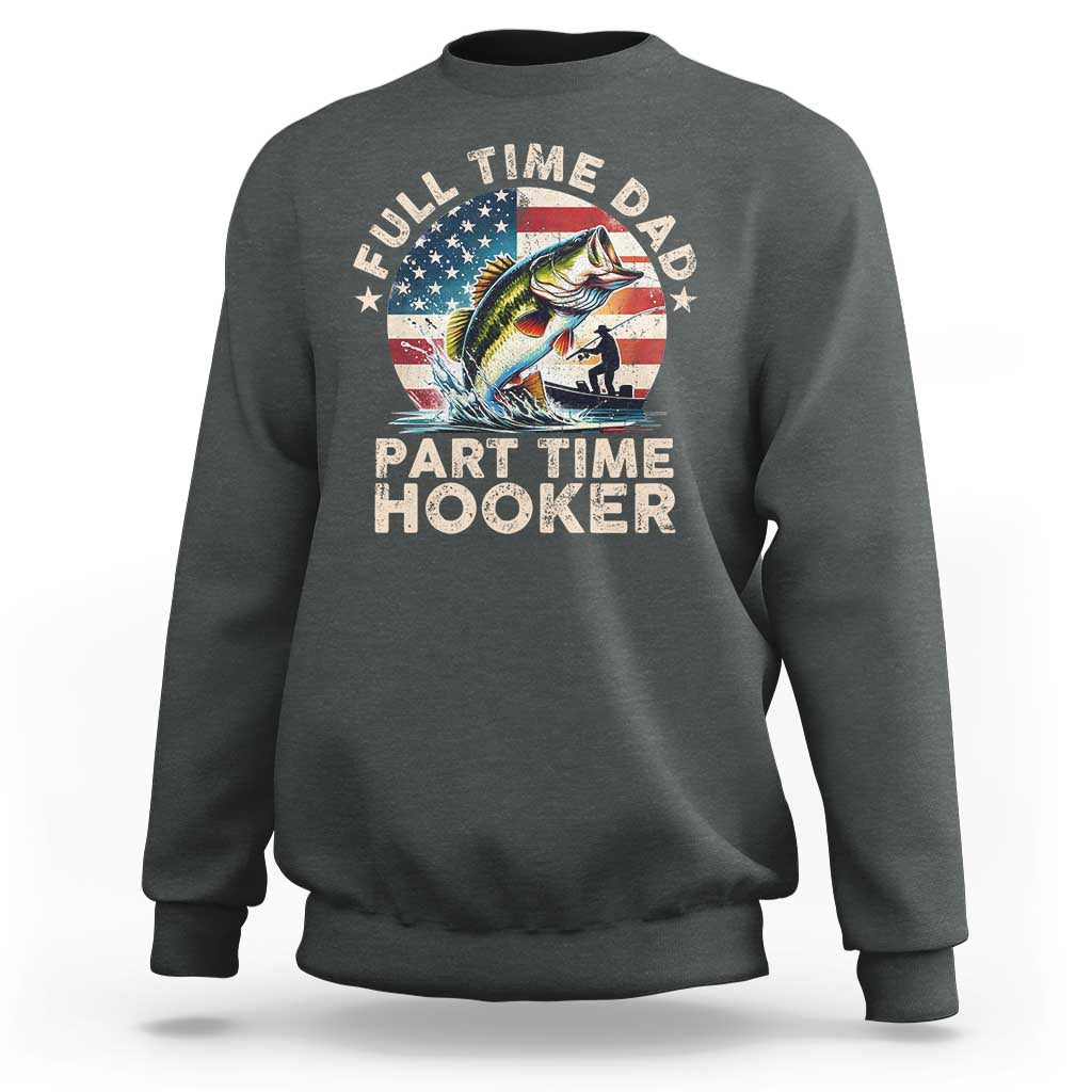 Funny Full Time Dad Part Time Hooker Sweatshirt Fishing Dad American Flag
