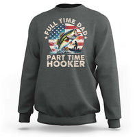 Funny Full Time Dad Part Time Hooker Sweatshirt Fishing Dad American Flag