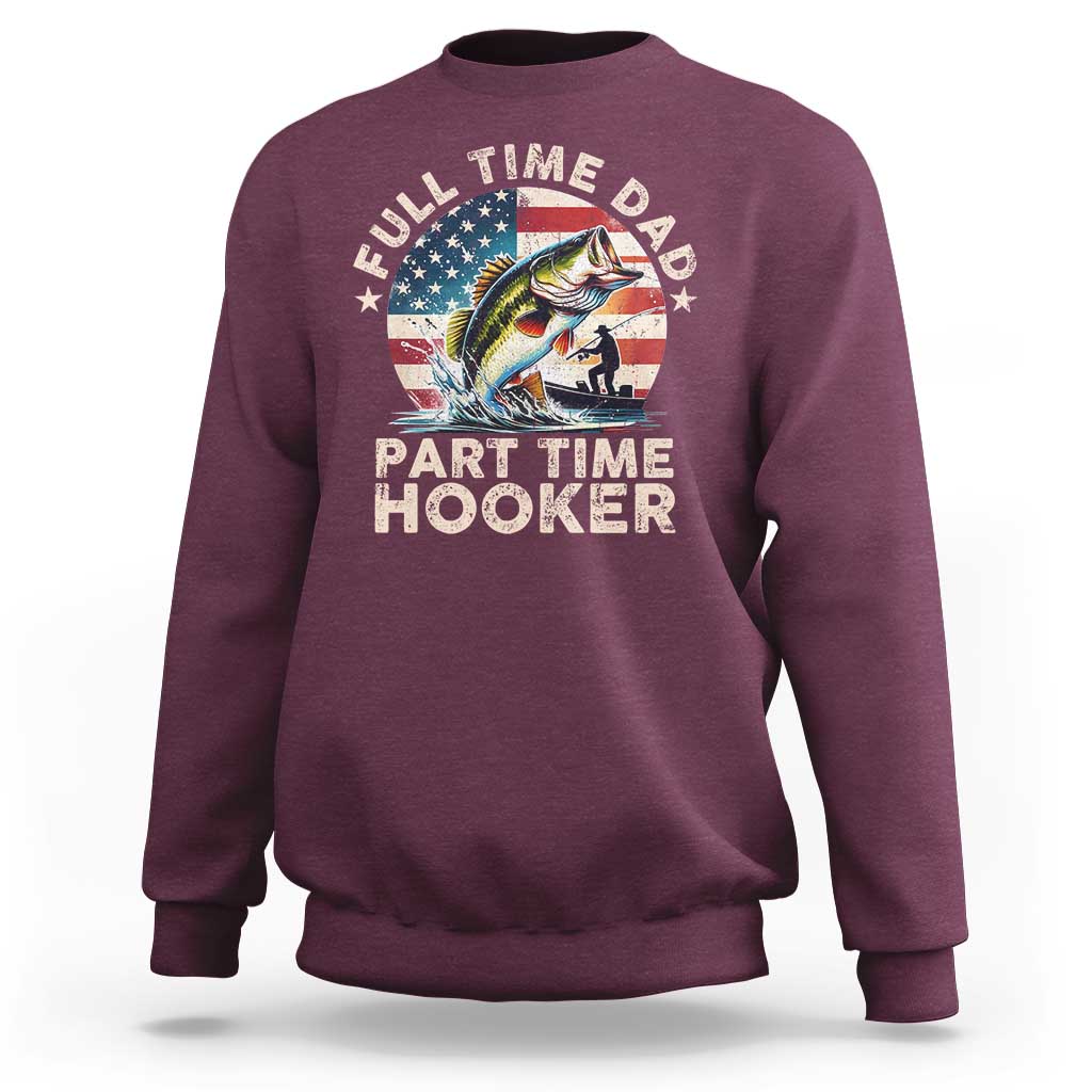 Funny Full Time Dad Part Time Hooker Sweatshirt Fishing Dad American Flag