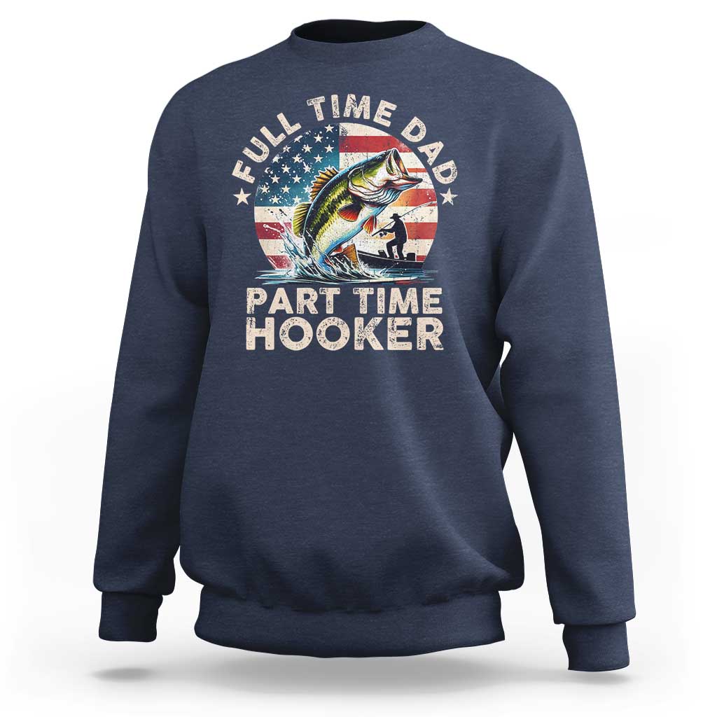 Funny Full Time Dad Part Time Hooker Sweatshirt Fishing Dad American Flag