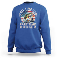 Funny Full Time Dad Part Time Hooker Sweatshirt Fishing Dad American Flag