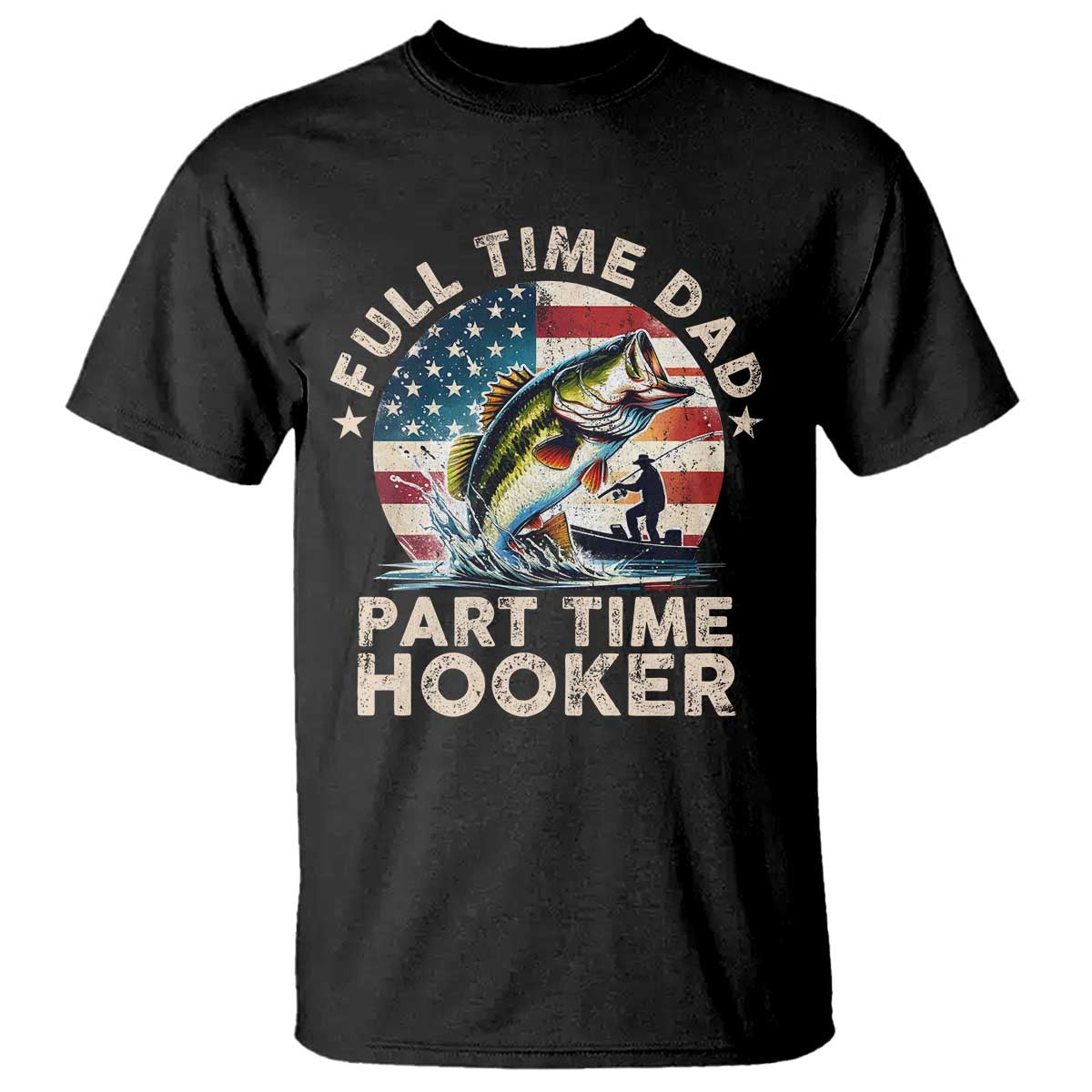 Funny Full Time Dad Part Time Hooker T Shirt Fishing Dad American Flag