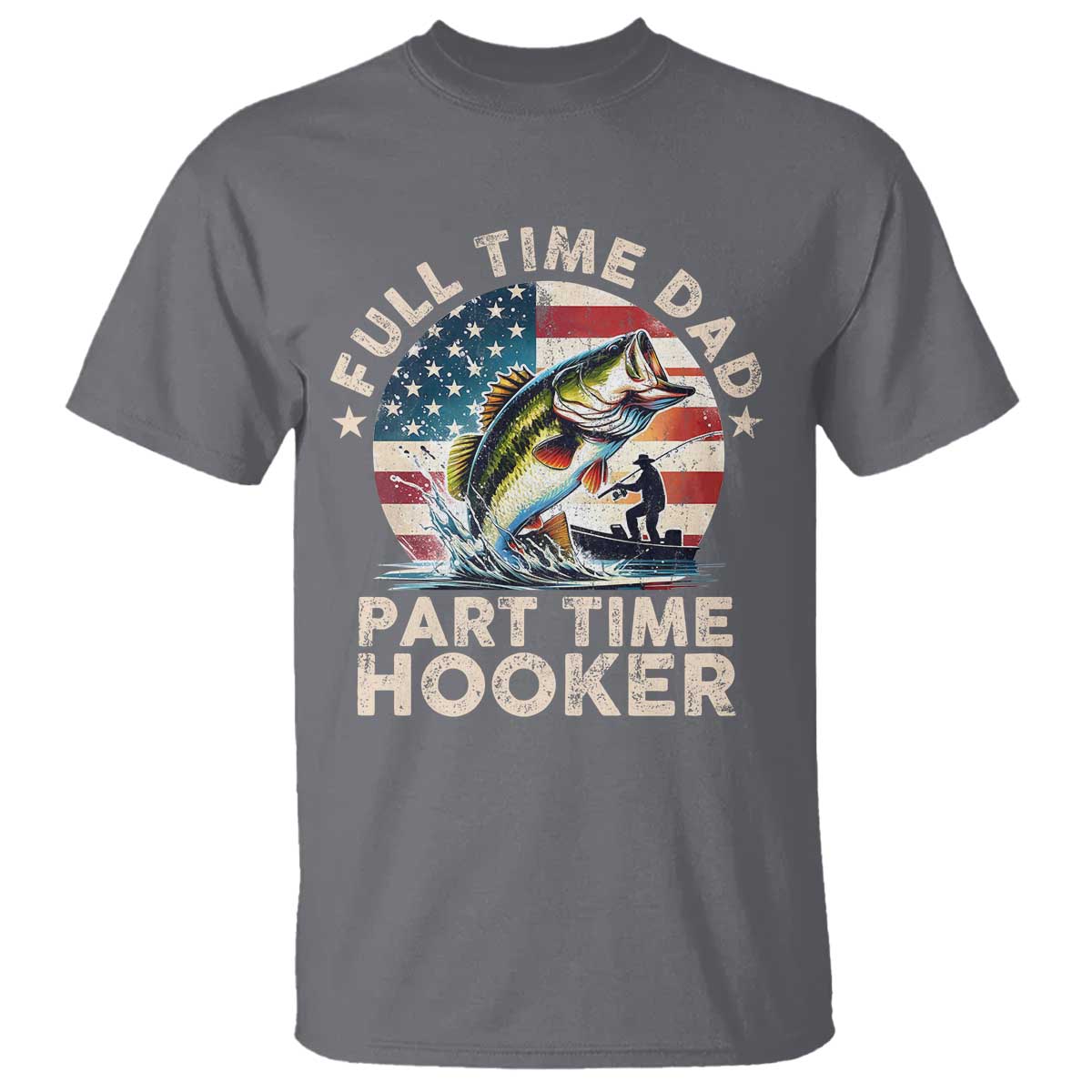 Funny Full Time Dad Part Time Hooker T Shirt Fishing Dad American Flag