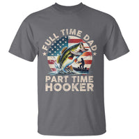 Funny Full Time Dad Part Time Hooker T Shirt Fishing Dad American Flag