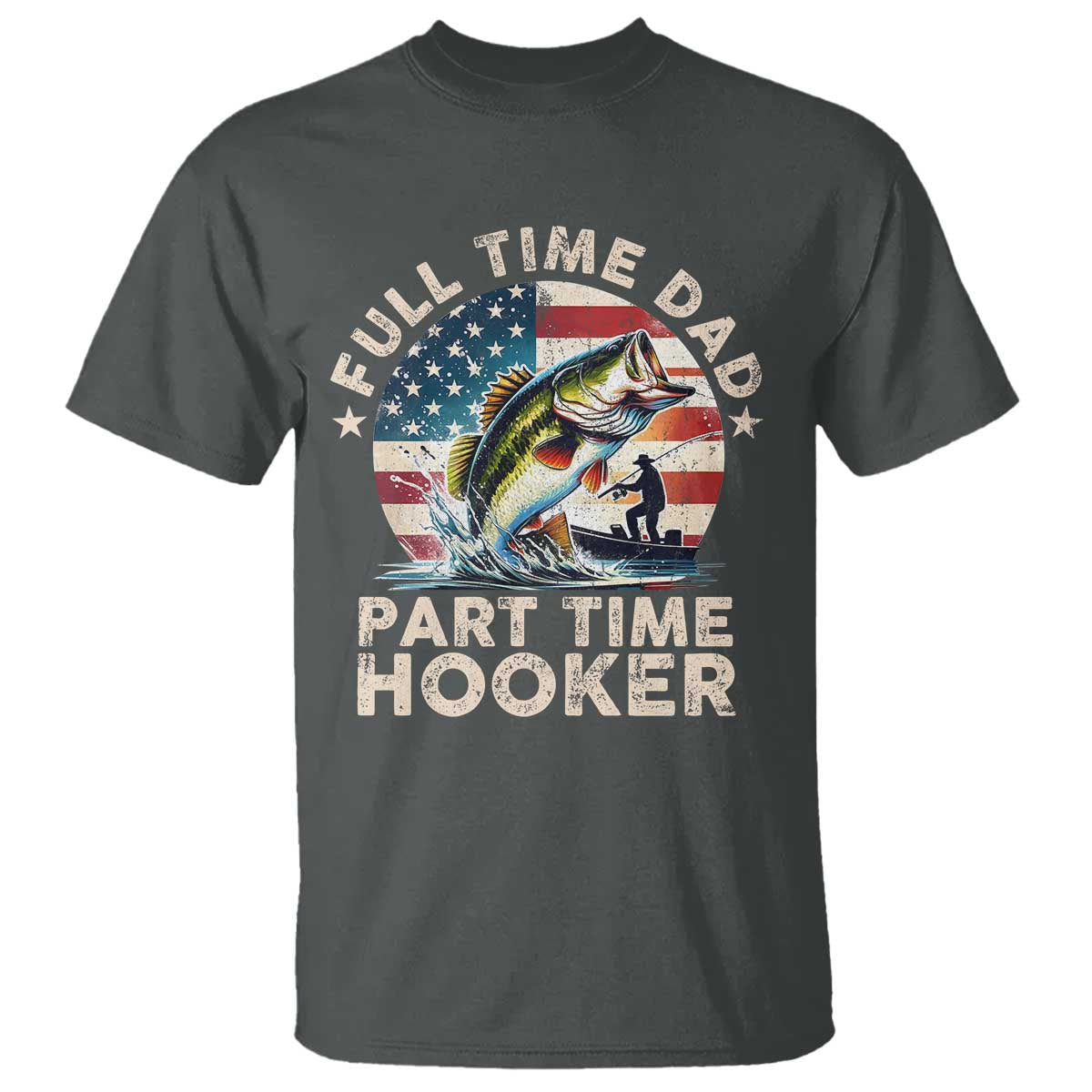Funny Full Time Dad Part Time Hooker T Shirt Fishing Dad American Flag