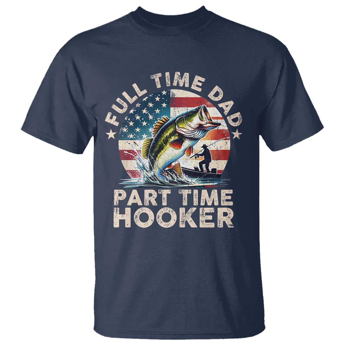 Funny Full Time Dad Part Time Hooker T Shirt Fishing Dad American Flag
