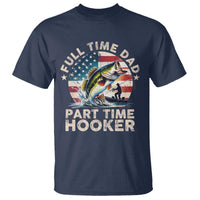 Funny Full Time Dad Part Time Hooker T Shirt Fishing Dad American Flag