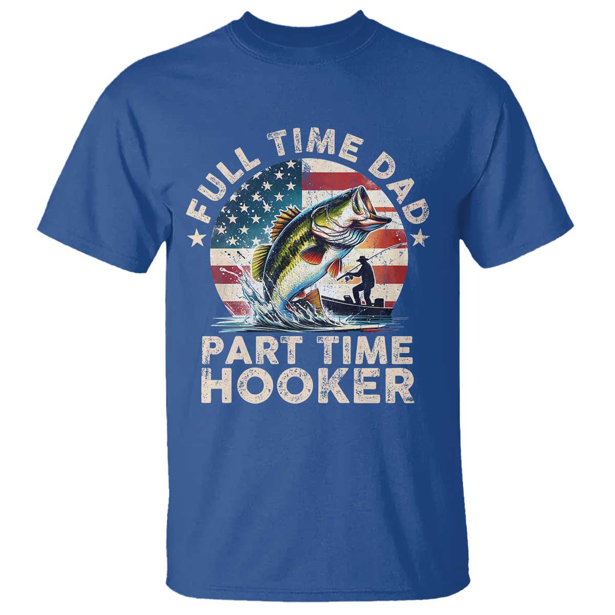 Funny Full Time Dad Part Time Hooker T Shirt Fishing Dad American Flag