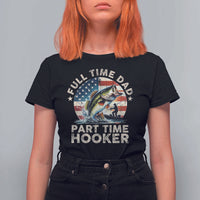 Funny Full Time Dad Part Time Hooker T Shirt For Women Fishing Dad American Flag