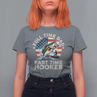 Funny Full Time Dad Part Time Hooker T Shirt For Women Fishing Dad American Flag