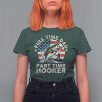 Funny Full Time Dad Part Time Hooker T Shirt For Women Fishing Dad American Flag