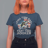 Funny Full Time Dad Part Time Hooker T Shirt For Women Fishing Dad American Flag