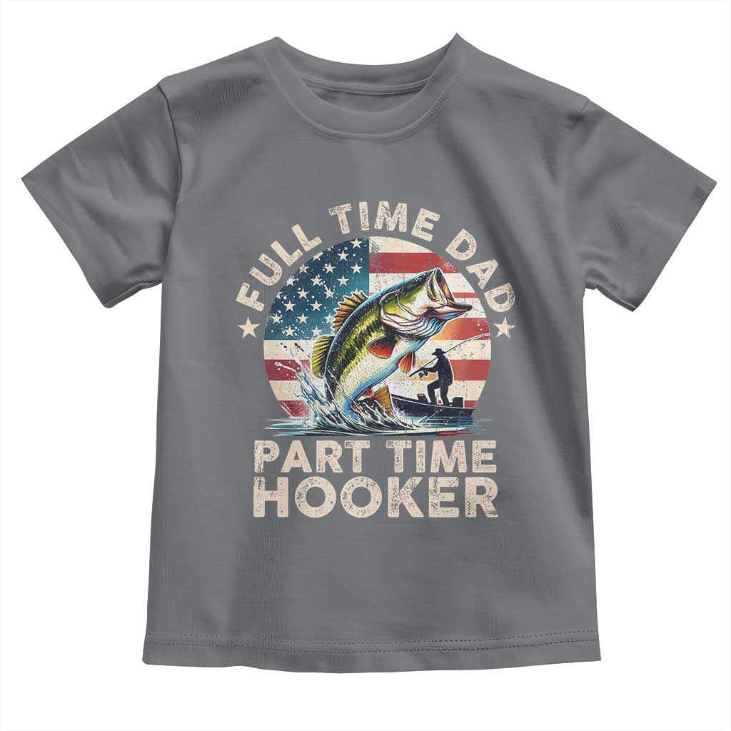 Funny Full Time Dad Part Time Hooker Toddler T Shirt Fishing Dad American Flag