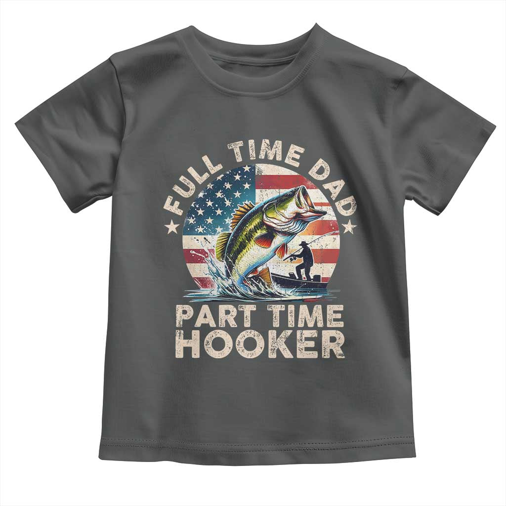 Funny Full Time Dad Part Time Hooker Toddler T Shirt Fishing Dad American Flag