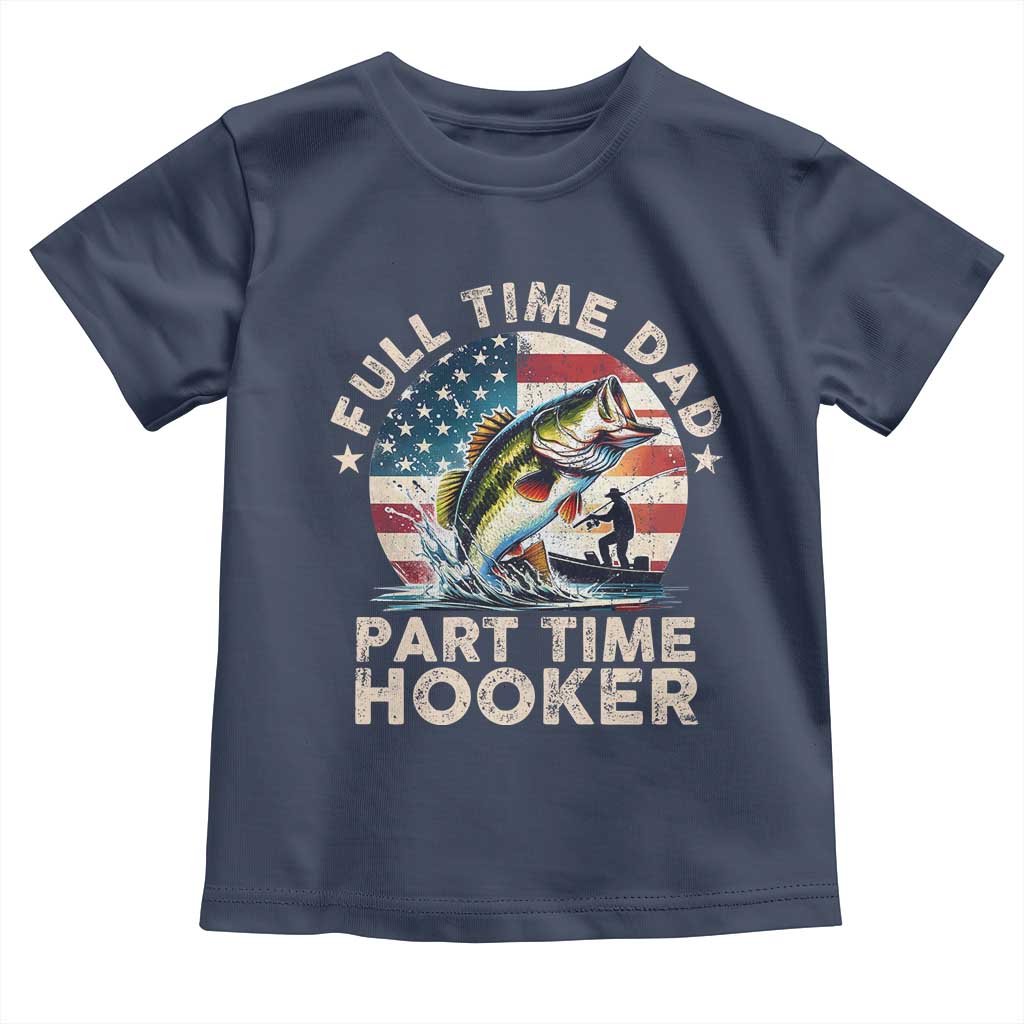 Funny Full Time Dad Part Time Hooker Toddler T Shirt Fishing Dad American Flag