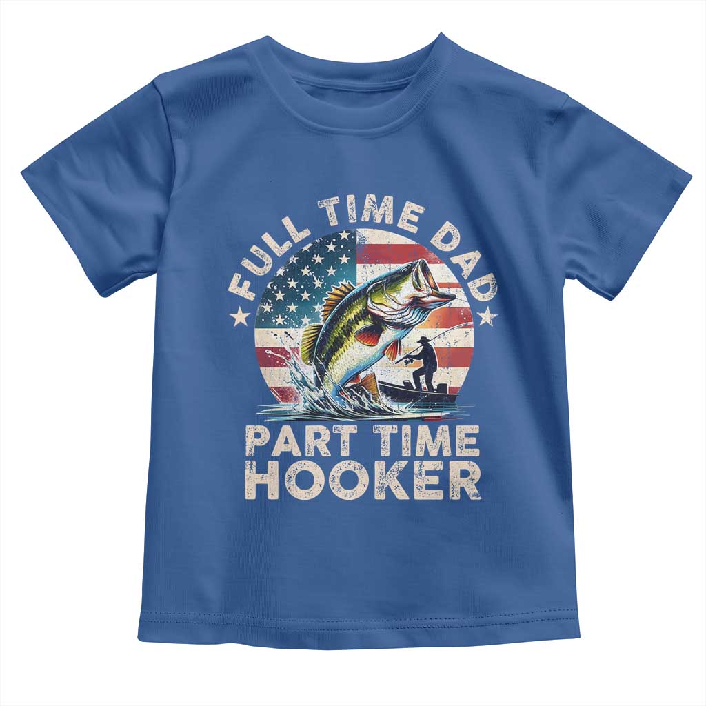 Funny Full Time Dad Part Time Hooker Toddler T Shirt Fishing Dad American Flag