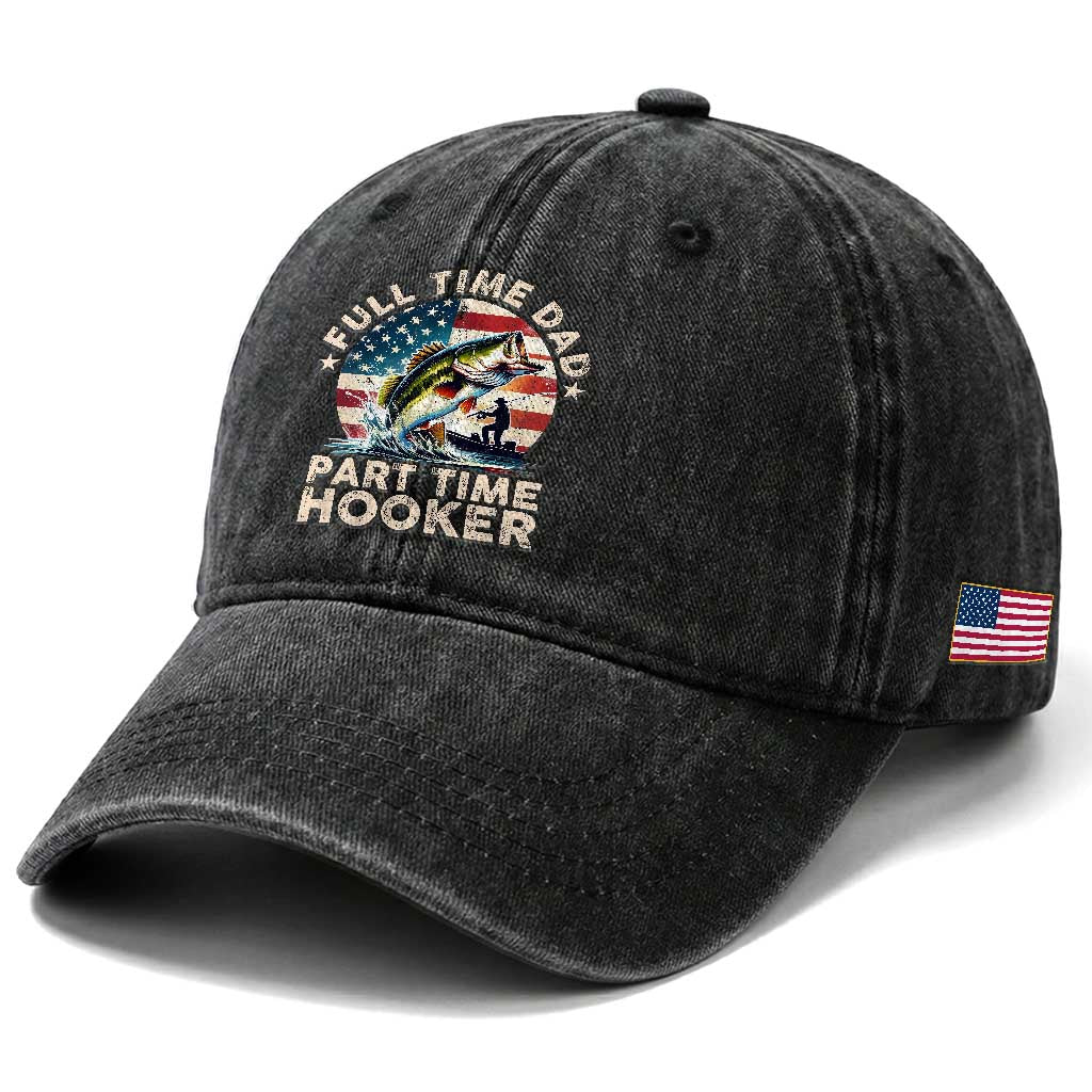 Funny Full Time Dad Part Time Hooker Washed Cotton Baseball Cap Fishing Dad American Flag