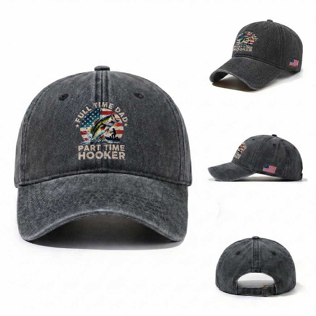 Funny Full Time Dad Part Time Hooker Washed Cotton Baseball Cap Fishing Dad American Flag