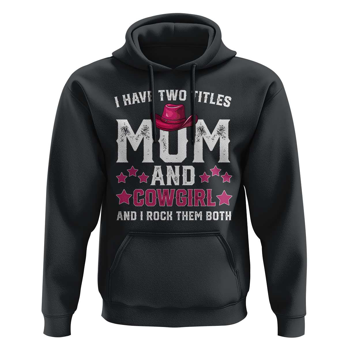 Funny I Have Two Titles Mom And Cowgirl And I Rock Them Both Hoodie Western Mom Mother's Day TS11