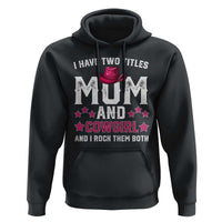 Funny I Have Two Titles Mom And Cowgirl And I Rock Them Both Hoodie Western Mom Mother's Day TS11