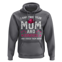 Funny I Have Two Titles Mom And Cowgirl And I Rock Them Both Hoodie Western Mom Mother's Day TS11