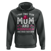 Funny I Have Two Titles Mom And Cowgirl And I Rock Them Both Hoodie Western Mom Mother's Day TS11