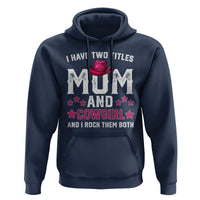 Funny I Have Two Titles Mom And Cowgirl And I Rock Them Both Hoodie Western Mom Mother's Day TS11