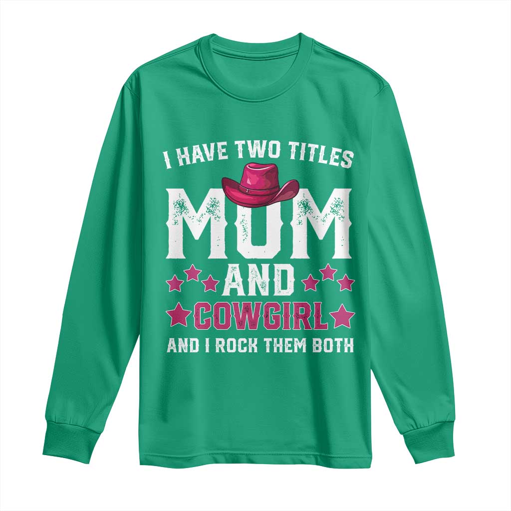 Funny I Have Two Titles Mom And Cowgirl And I Rock Them Both Long Sleeve Shirt Western Mom Mother's Day TS11