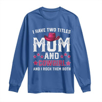 Funny I Have Two Titles Mom And Cowgirl And I Rock Them Both Long Sleeve Shirt Western Mom Mother's Day TS11