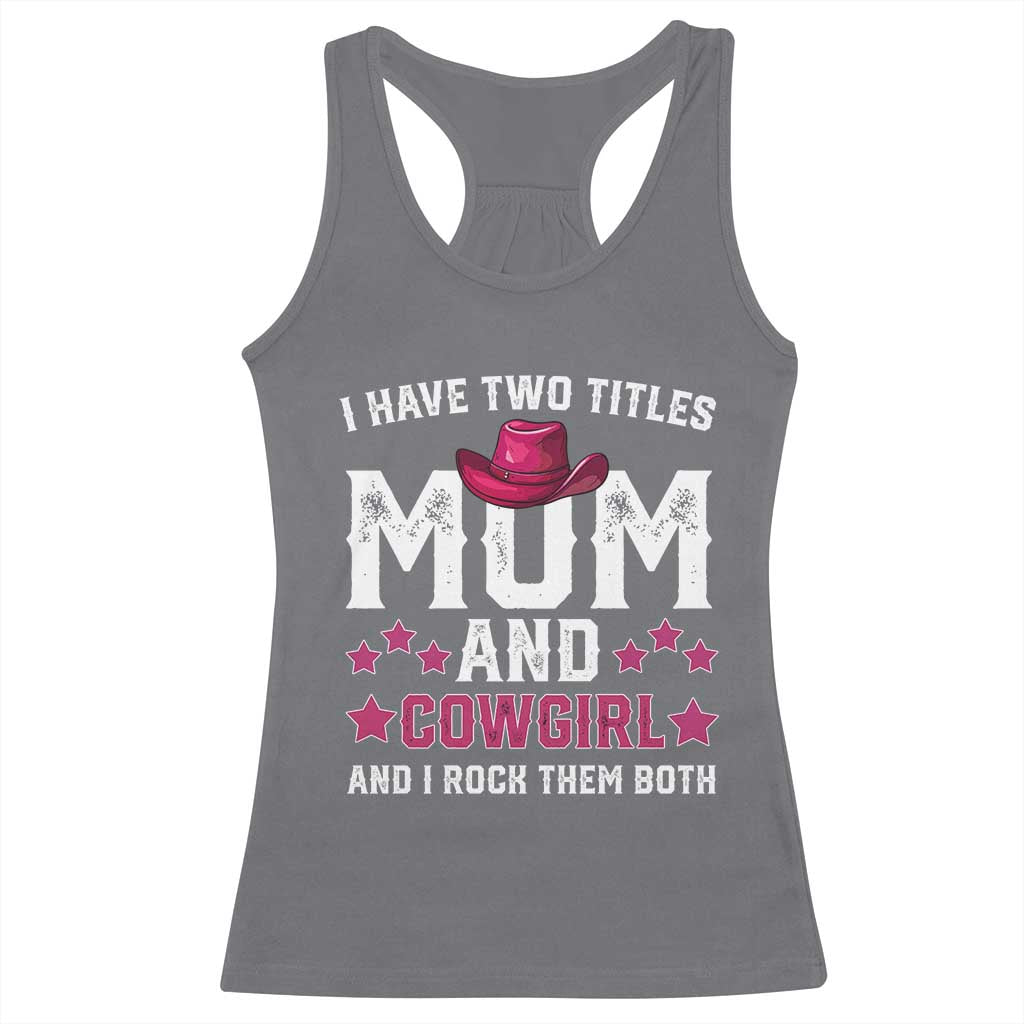 Funny I Have Two Titles Mom And Cowgirl And I Rock Them Both Racerback Tank Top Western Mom Mother's Day TS11