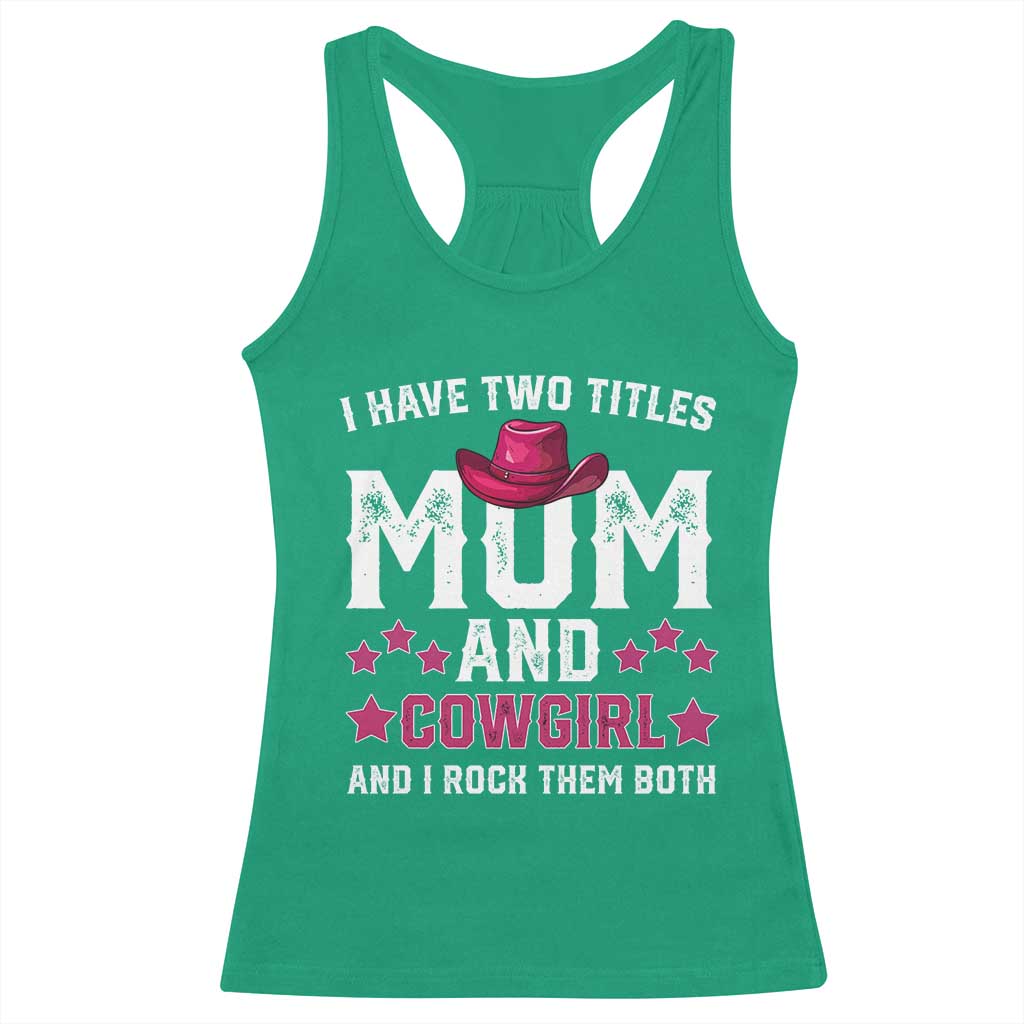 Funny I Have Two Titles Mom And Cowgirl And I Rock Them Both Racerback Tank Top Western Mom Mother's Day TS11