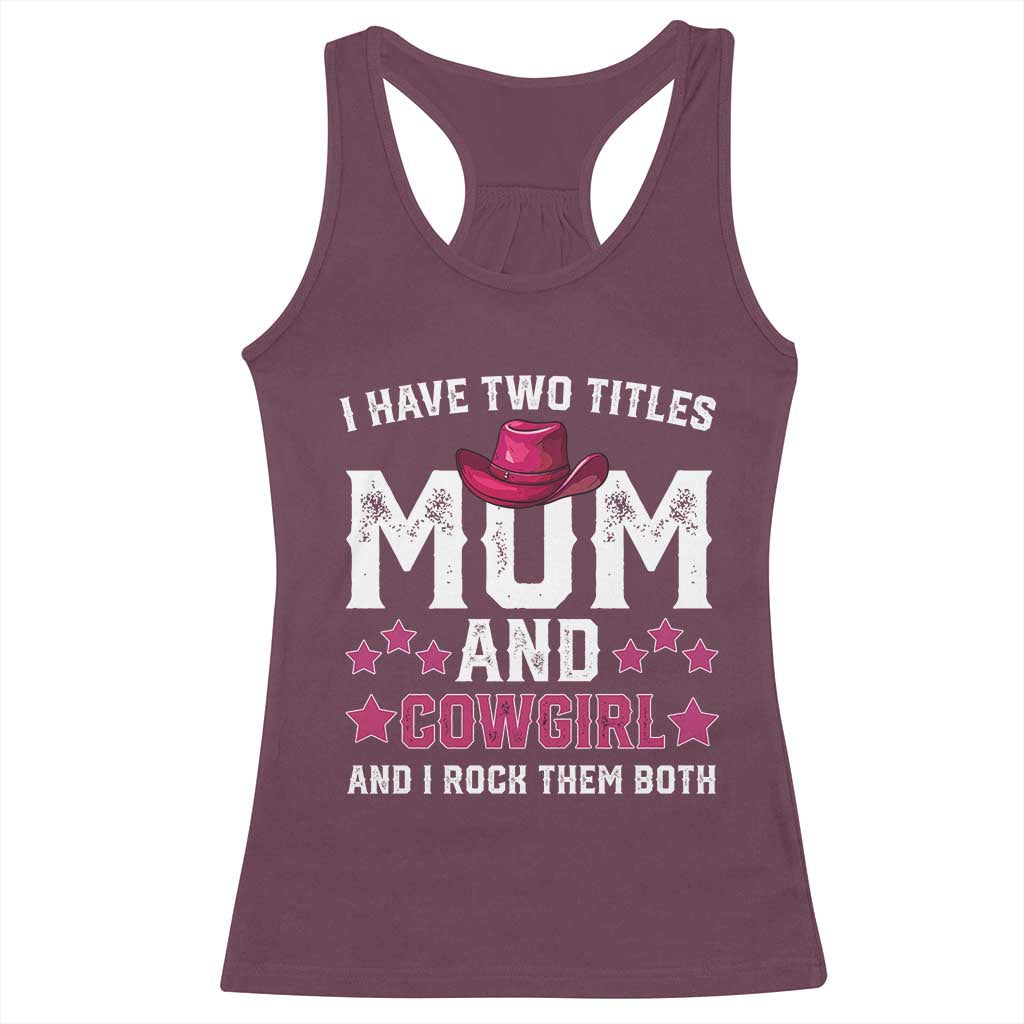 Funny I Have Two Titles Mom And Cowgirl And I Rock Them Both Racerback Tank Top Western Mom Mother's Day TS11