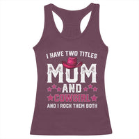 Funny I Have Two Titles Mom And Cowgirl And I Rock Them Both Racerback Tank Top Western Mom Mother's Day TS11