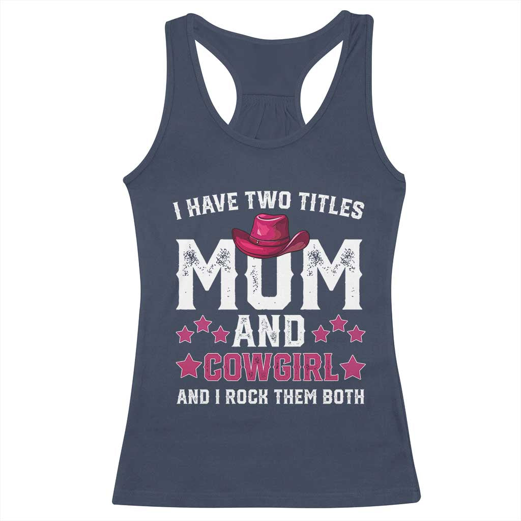 Funny I Have Two Titles Mom And Cowgirl And I Rock Them Both Racerback Tank Top Western Mom Mother's Day TS11